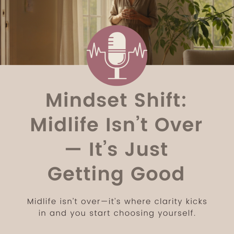 Mindset Shift: Midlife Isn’t Over, It’s Just Getting Good