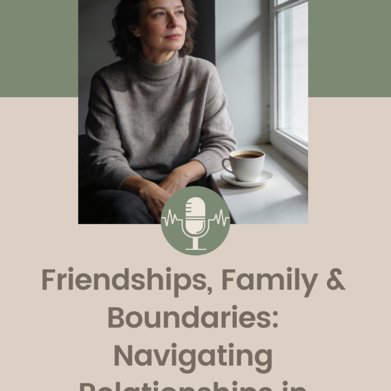 Friendships, Family & Boundaries: Navigating Relationships in Midlife
